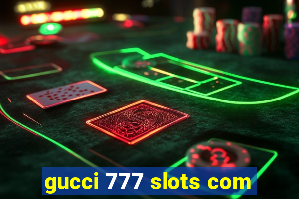 gucci 777 slots com